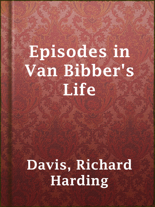 Title details for Episodes in Van Bibber's Life by Richard Harding Davis - Available